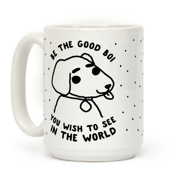 Be the Good Boi You Wish to See in the World Coffee Mug