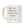 Be The Person Your Dog Loves Coffee Mug Be The Person Your Dog Loves Coffee Mug