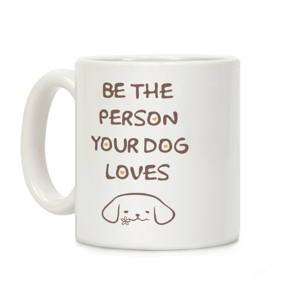 Be The Person Your Dog Loves Coffee Mug Be The Person Your Dog Loves Coffee Mug