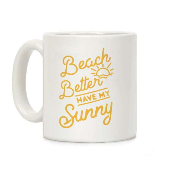 Beach Better Have My Sunny Coffee Mug Beach Better Have My Sunny Coffee Mug