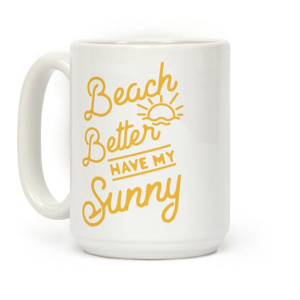 Beach Better Have My Sunny Coffee Mug Beach Better Have My Sunny Coffee Mug