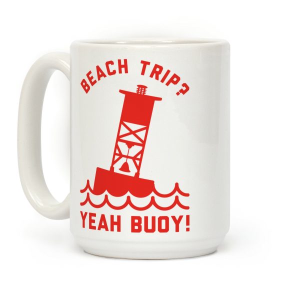 Beach Trip? Yeah Buoy Coffee Mug Beach Trip? Yeah Buoy Coffee Mug