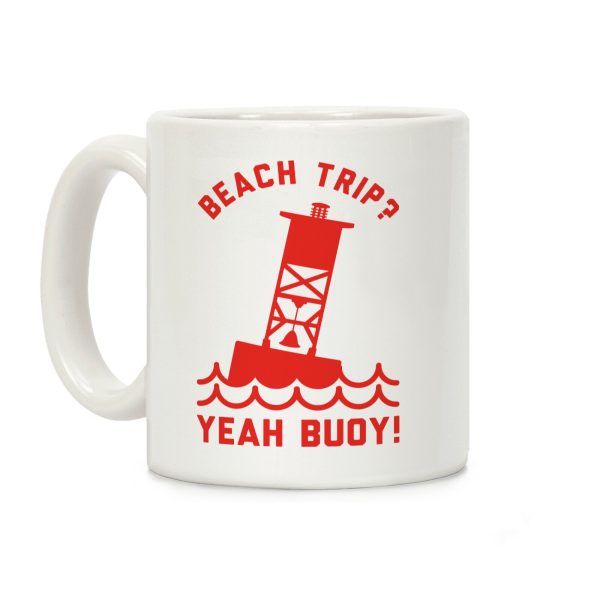 Beach Trip? Yeah Buoy Coffee Mug Beach Trip? Yeah Buoy Coffee Mug