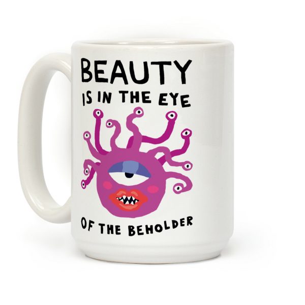 Beauty Is In The Eye Of The Beholder Coffee Mug Beauty Is In The Eye Of The Beholder Coffee Mug
