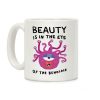 Beauty Is In The Eye Of The Beholder Coffee Mug Beauty Is In The Eye Of The Beholder Coffee Mug