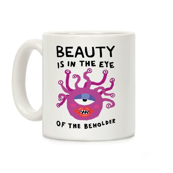Beauty Is In The Eye Of The Beholder Coffee Mug Beauty Is In The Eye Of The Beholder Coffee Mug