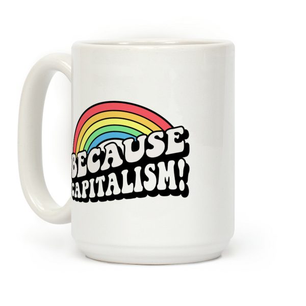 Because Capitalism Coffee Mug Because Capitalism Coffee Mug