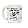 Because I Said So (Black) Coffee Mug Because I Said So (Black) Coffee Mug