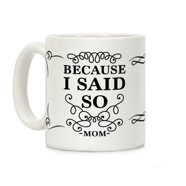 Because I Said So (Black) Coffee Mug Because I Said So (Black) Coffee Mug