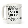 Because I Said So (Black) Coffee Mug Because I Said So (Black) Coffee Mug