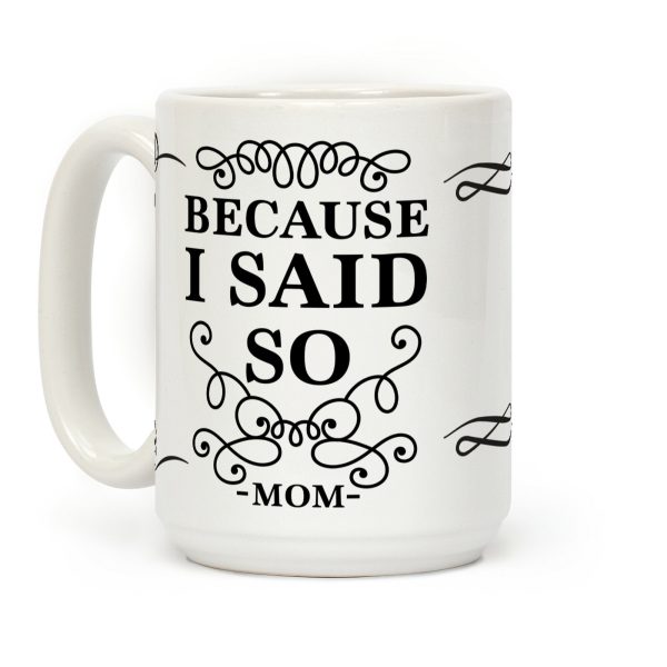 Because I Said So (Black) Coffee Mug Because I Said So (Black) Coffee Mug