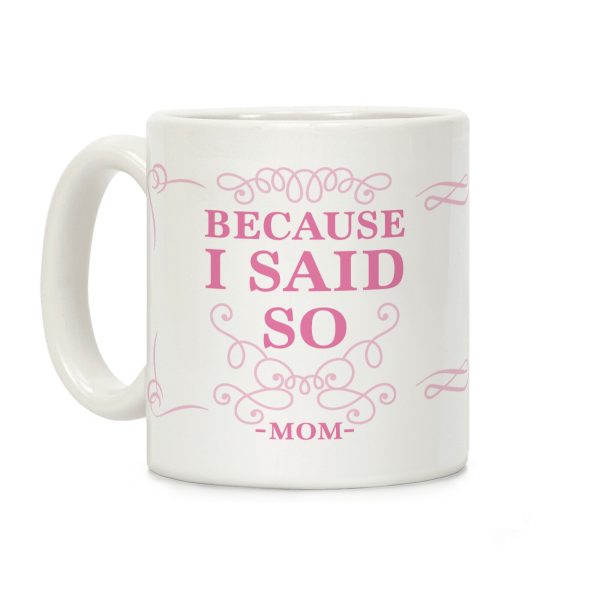 Because I Said So (Color) Coffee Mug Because I Said So (Color) Coffee Mug
