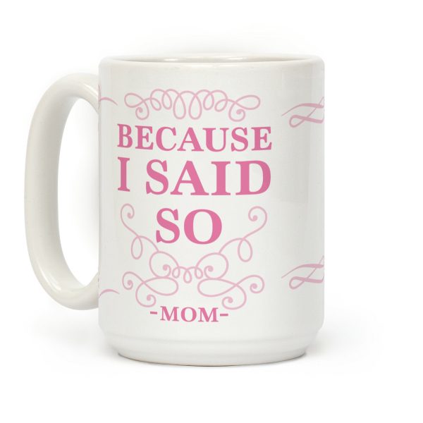 Because I Said So (Color) Coffee Mug Because I Said So (Color) Coffee Mug