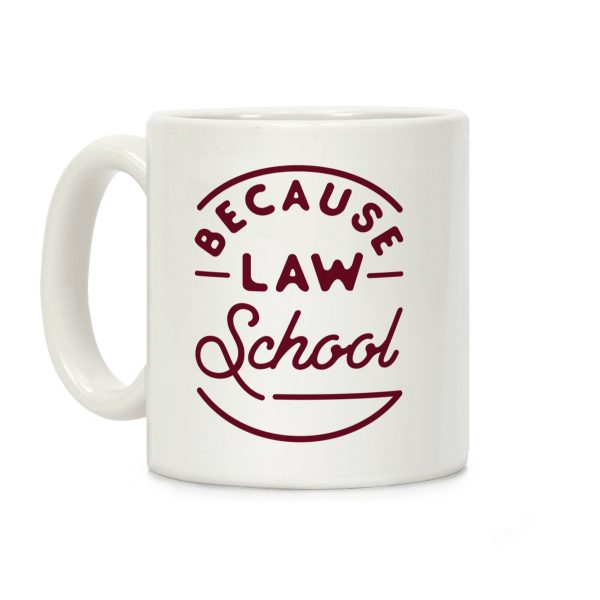 Because Law School Coffee Mug Because Law School Coffee Mug