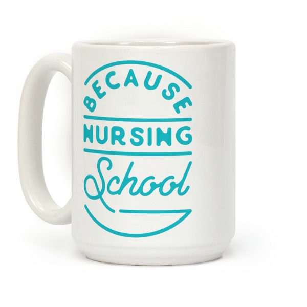 Because Nursing School Coffee Mug