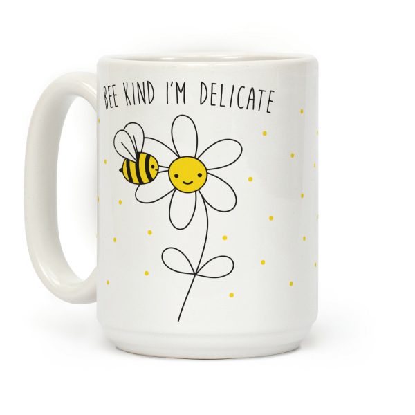 Bee Kind I'm Delicate Coffee Mug Bee Kind I'm Delicate Coffee Mug