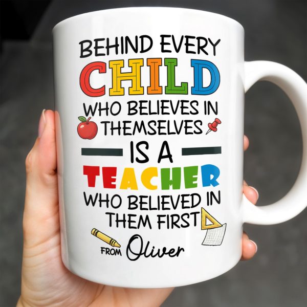 Behind Every Child Who Believes In Themselves, Teacher Appreciation - Personalized Custom Coffee Mug - TEACH030_MG Behind Every Child Who Believes In Themselves, Teacher Appreciation - Personalized Custom Coffee Mug - TEACH030_MG