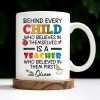 Behind Every Child Who Believes In Themselves, Teacher Appreciation - Personalized Custom Coffee Mug - TEACH030_MG Behind Every Child Who Believes In Themselves, Teacher Appreciation - Personalized Custom Coffee Mug - TEACH030_MG