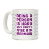 Being A Person Is Hard Why Can't I Be A Mermaid Coffee Mug Being A Person Is Hard Why Can't I Be A Mermaid Coffee Mug