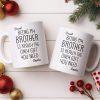 Being My Brother Is Really The Only Gift You Need - Personalized Custom Coffee Mug - BRT001_MG Being My Brother Is Really The Only Gift You Need - Personalized Custom Coffee Mug - BRT001_MG