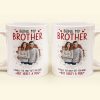 Being My Brother Is Really The Only Gift You Need - Personalized Photo Funny Mug