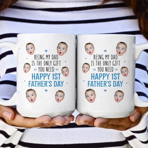 Being My Dad Is The Only Gift First Father's Day - Personalized Photo Mug Being My Dad Is The Only Gift First Father's Day - Personalized Photo Mug
