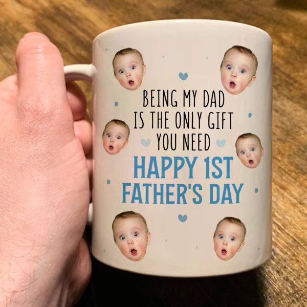 Being My Dad Is The Only Gift First Father's Day - Personalized Photo Mug Being My Dad Is The Only Gift First Father's Day - Personalized Photo Mug