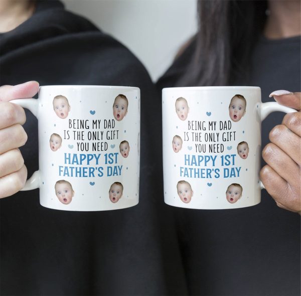 Being My Dad Is The Only Gift First Father's Day - Personalized Photo Mug Being My Dad Is The Only Gift First Father's Day - Personalized Photo Mug