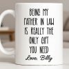 Being My Father In Law Is Really The Only Gift You Need - Personalized Custom Coffee Mug - DAD283_MG Being My Father In Law Is Really The Only Gift You Need - Personalized Custom Coffee Mug - DAD283_MG