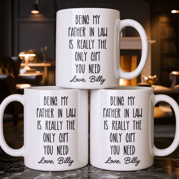 Being My Father In Law Is Really The Only Gift You Need - Personalized Custom Coffee Mug - DAD283_MG Being My Father In Law Is Really The Only Gift You Need - Personalized Custom Coffee Mug - DAD283_MG
