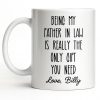 Being My Father In Law Is Really The Only Gift You Need - Personalized Custom Coffee Mug - DAD283_MG Being My Father In Law Is Really The Only Gift You Need - Personalized Custom Coffee Mug - DAD283_MG