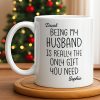 Being My Husband Is Really The Only Gift You Need - Personalized Custom Coffee Mug - HSB068_MG