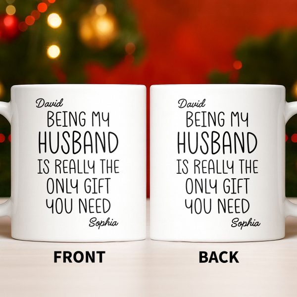 Being My Husband Is Really The Only Gift You Need - Personalized Custom Coffee Mug - HSB068_MG
