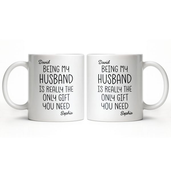 Being My Husband Is Really The Only Gift You Need - Personalized Custom Coffee Mug - HSB068_MG