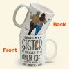Being My Sister Is Really The Only Gift You Need - Personalized Mug - Christmas, Birthday Gift For Sister Being My Sister Is Really The Only Gift You Need - Personalized Mug - Christmas, Birthday Gift For Sister