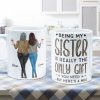 Being My Sister Is Really The Only Gift You Need - Personalized Mug - Christmas, Birthday Gift For Sister Being My Sister Is Really The Only Gift You Need - Personalized Mug - Christmas, Birthday Gift For Sister