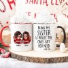 Being My Sister Is Really The Only Gift You Need Personalized Mug, Just Because Birthday Christmas Gift for Sisters Being My Sister Is Really The Only Gift You Need Personalized Mug, Just Because Birthday Christmas Gift for Sisters