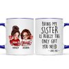 Being My Sister Is Really The Only Gift You Need Personalized Mug, Just Because Birthday Christmas Gift for Sisters Being My Sister Is Really The Only Gift You Need Personalized Mug, Just Because Birthday Christmas Gift for Sisters