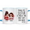 Being My Sister Is Really The Only Gift You Need Personalized Mug, Just Because Birthday Christmas Gift for Sisters Being My Sister Is Really The Only Gift You Need Personalized Mug, Just Because Birthday Christmas Gift for Sisters