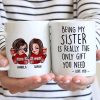 Being My Sister Is Really The Only Gift You Need Personalized Mug, Just Because Birthday Christmas Gift for Sisters Being My Sister Is Really The Only Gift You Need Personalized Mug, Just Because Birthday Christmas Gift for Sisters