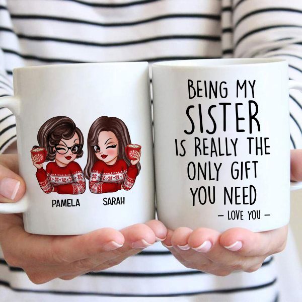 Being My Sister Is Really The Only Gift You Need Personalized Mug, Just Because Birthday Christmas Gift for Sisters Being My Sister Is Really The Only Gift You Need Personalized Mug, Just Because Birthday Christmas Gift for Sisters