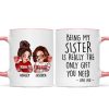 Being My Sister Is Really The Only Gift You Need Personalized Mug, Just Because Birthday Christmas Gift for Sisters Being My Sister Is Really The Only Gift You Need Personalized Mug, Just Because Birthday Christmas Gift for Sisters