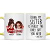 Being My Sister Is Really The Only Gift You Need Personalized Mug, Just Because Birthday Christmas Gift for Sisters Being My Sister Is Really The Only Gift You Need Personalized Mug, Just Because Birthday Christmas Gift for Sisters