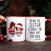 Being My Sister Is Really The Only Gift You Need Personalized Mug, Just Because Birthday Christmas Gift for Sisters Being My Sister Is Really The Only Gift You Need Personalized Mug, Just Because Birthday Christmas Gift for Sisters