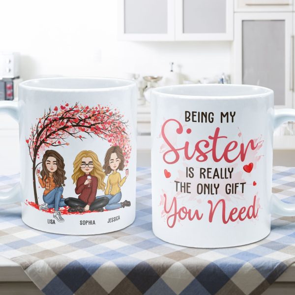 Being My Sister Is The Only Gift You Need - Personalized Mug Being My Sister Is The Only Gift You Need - Personalized Mug