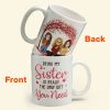 Being My Sister Is The Only Gift You Need - Personalized Mug Being My Sister Is The Only Gift You Need - Personalized Mug