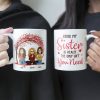 Being My Sister Is The Only Gift You Need - Personalized Mug Being My Sister Is The Only Gift You Need - Personalized Mug