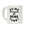 Being Offensive Being Funny Coffee Mug