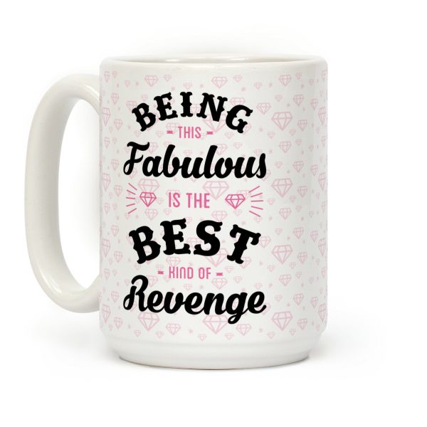 Being This Fabulous Is The Best Kind Of Revenge Coffee Mug Being This Fabulous Is The Best Kind Of Revenge Coffee Mug