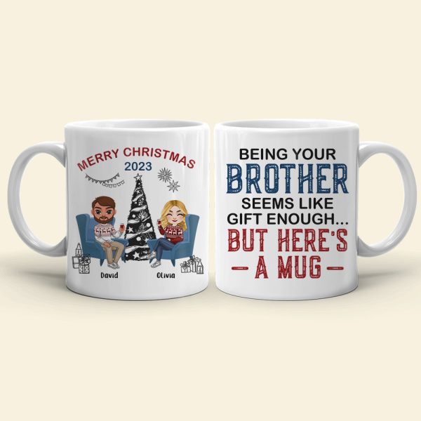 Being Your Brother Seems Like Gift Enough, Gift For Brother, Sister, Personalized Mug, Drinking Brother Mug, Christmas Gift Being Your Brother Seems Like Gift Enough, Gift For Brother, Sister, Personalized Mug, Drinking Brother Mug, Christmas Gift
